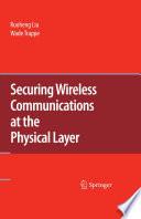 Securing Wireless Communications at the Physical Layer