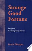 Strange Good Fortune: Essays on Contemporary Poetry (p)