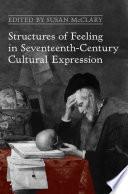 Structures of Feeling in Seventeenth-Century Cultural Expression