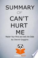 Summary of Can't Hurt Me: Master Your Mind and Defy the Odds by David Goggins