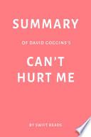 Summary of David Goggins’s Can’t Hurt Me by Swift Reads