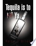 Tequila Is to Kill Ya