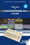 The A-Z of Commodore 64 Games: Volume 2