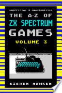 The A-Z of Sinclair ZX Spectrum Games: Volume 3