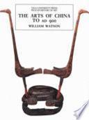 The Arts of China to AD 900