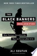 The Black Banners (Declassified): How Torture Derailed the War on Terror after 9/11 (Declassified Edition)