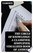 The Circle of Knowledge: A Classified, Simplified, Visualized Book of Answers