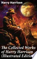 The Collected Works of Harry Harrison (Illustrated Edition)