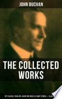 The Collected Works of John Buchan: Spy Classics, Thrillers, Adventure Novels & Short Stories (Illustrated)