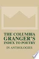 The Columbia Granger's Index to Poetry in Anthologies