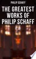 The Greatest Works of Philip Schaff