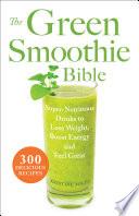 The Green Smoothie Bible