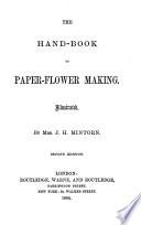 The Hand-book to Paper-flower Making. Illustrated
