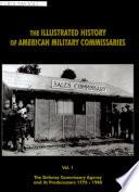 The Illustrated History of American Military Commissaries: The Defense Commissary Agency and its predecessors, 1775-1988