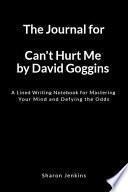 The Journal for Can't Hurt Me by David Goggins