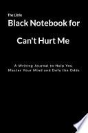 The Little Black Notebook for Can't Hurt Me: A Writing Journal to Help You Master Your Mind and Defy the Odds
