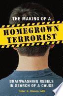 The Making of a Homegrown Terrorist: Brainwashing Rebels in Search of a Cause