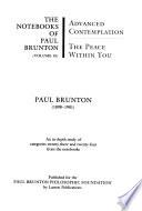 The Notebooks of Paul Brunton: Advanced contemplation ; The peace within you