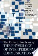 The Oxford Handbook of the Physiology of Interpersonal Communication