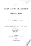 The Princess of Silverland, and Other Tales, Etc