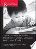 The Routledge International Handbook of English, Language and Literacy Teaching