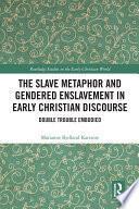 The Slave Metaphor and Gendered Enslavement in Early Christian Discourse