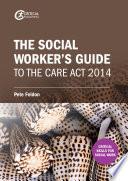 The Social Worker's Guide to the Care Act 2014