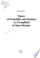Theory of Probability and Statistics as Exemplified in Short Dictums