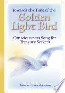 Towards the Time of the Golden Light Bird