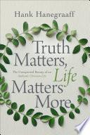 Truth Matters, Life Matters More