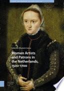 Women Artists and Patrons in the Netherlands, 1500-1700