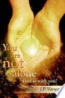 You Are Not Alone God Is With You!
